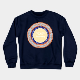 Every day is a new beginning Crewneck Sweatshirt